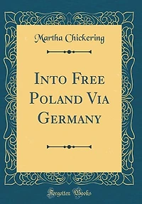 Into Free Poland Via Germany (Classic Reprint)