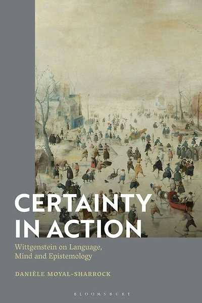 Certainty in Action: Wittgenstein on Language, Mind and Epistemology