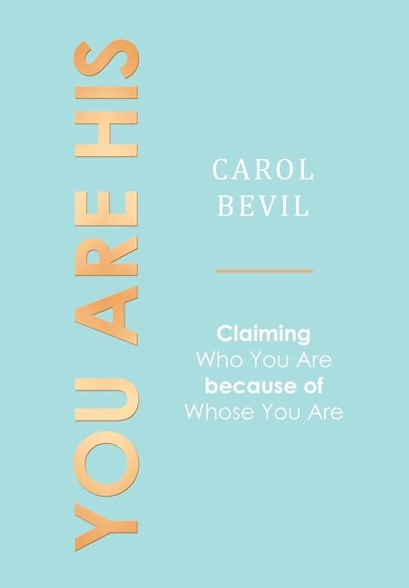 You Are His: Claiming Who You Are Because Of Whose You Are