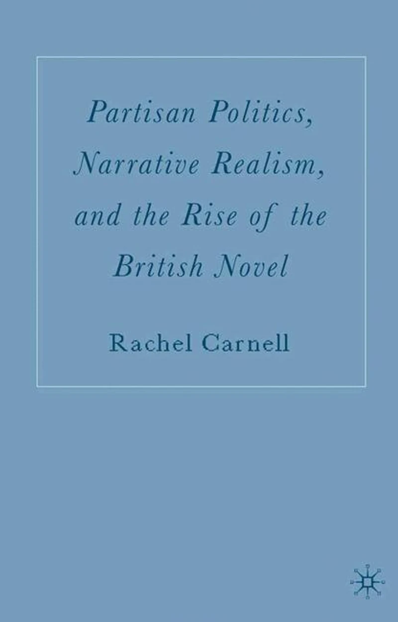 Partisan Politics, Narrative Realism, And The Rise Of British Novel