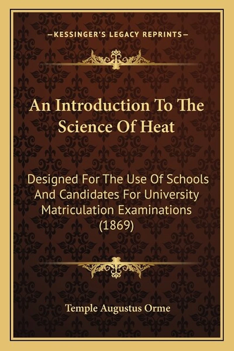 An Introduction To The Science Of Heat: Designed For The Use Of Schools And Candidates For University Matriculation Examinations (1869)