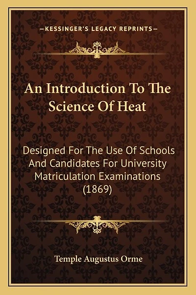 An Introduction To The Science Of Heat: Designed For The Use Of Schools And Candidates For University Matriculation Examinations (1869)