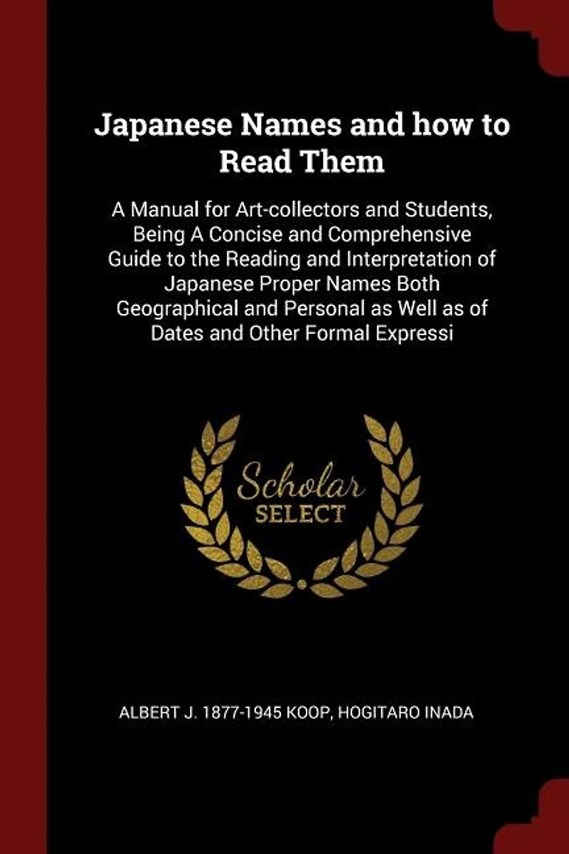 Japanese Names and How to Read Them: a Manual for Art-Collectors Students, Being Concise Comprehensive Guide the Reading an