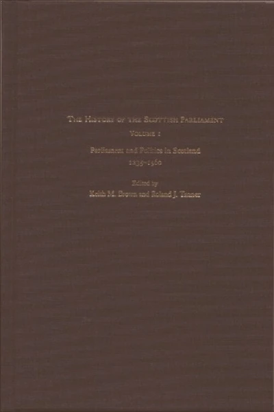 the History of Scottish Parliament: Parliament and Politics Scotland, 1235-1560