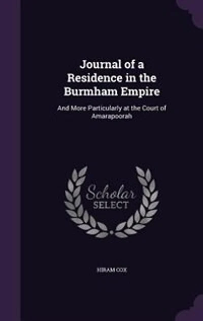 Journal of a Residence the Burmham Empire: And More Particularly at Court Amarapoorah