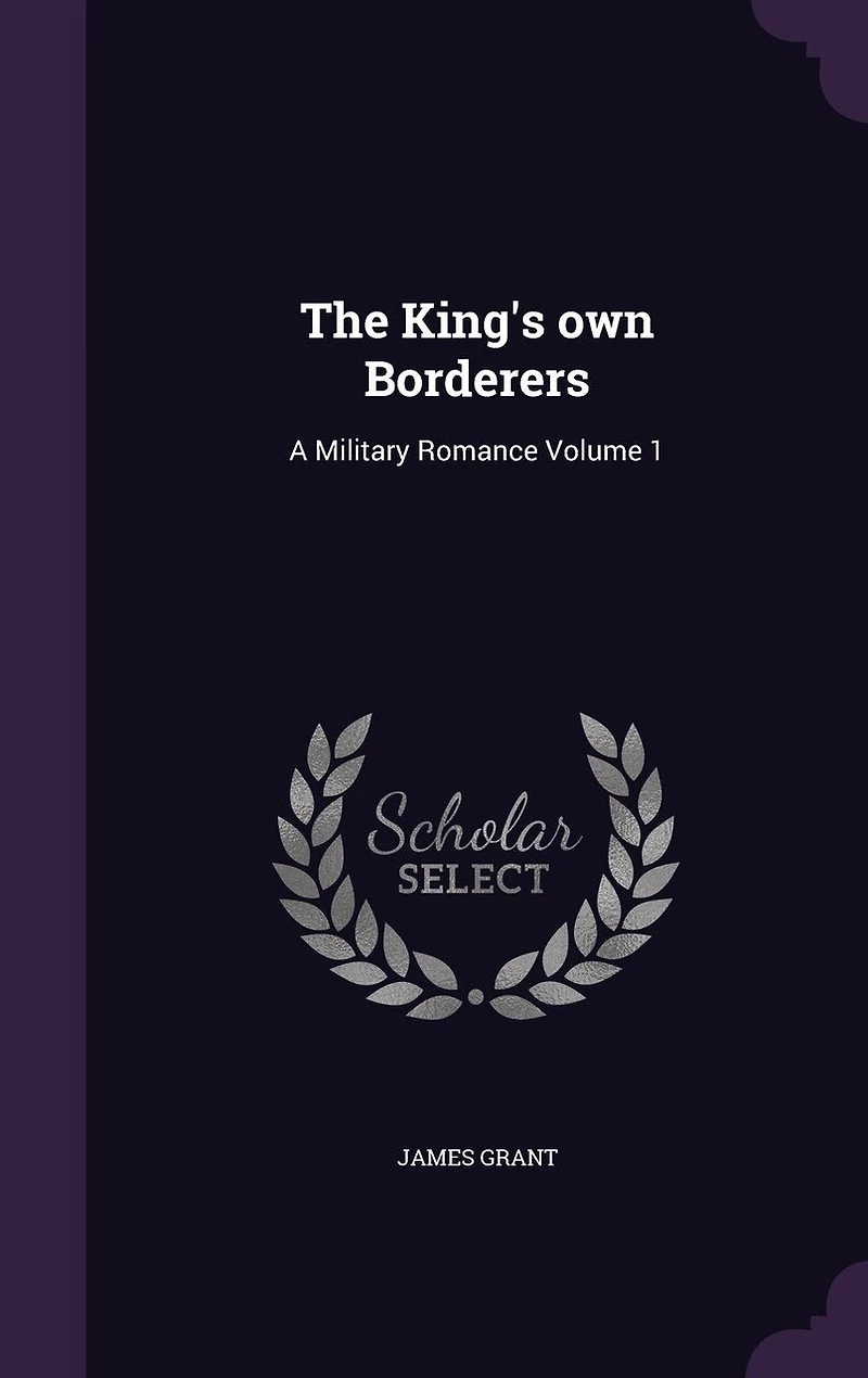 The King's own Borderers: A Military Romance Volume 1