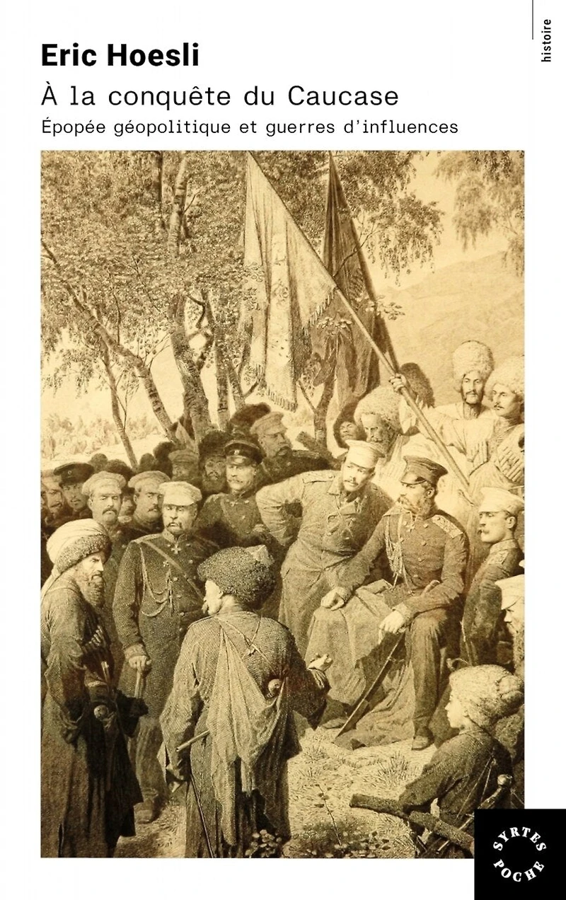 A la conquête du Caucase: épopée géopolitique et guerres d'influences