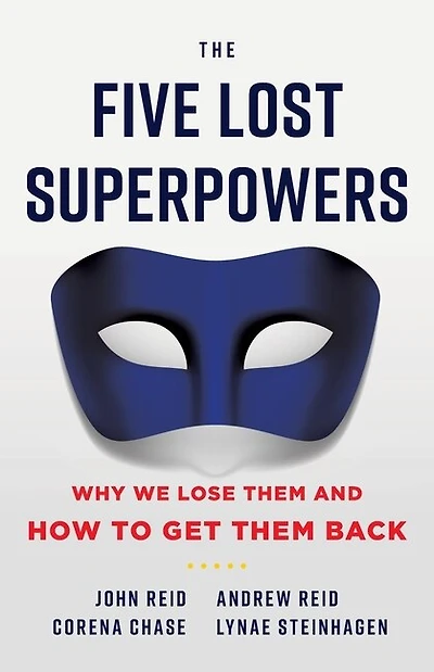 The Five Lost Superpowers: Why We Lose Them And How To Get Them Back