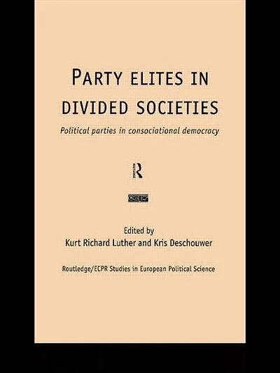Party Elites Divided Societies: Political Parties Consociational Democracy