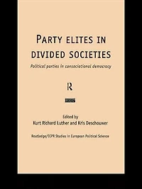 Party Elites Divided Societies: Political Parties Consociational Democracy