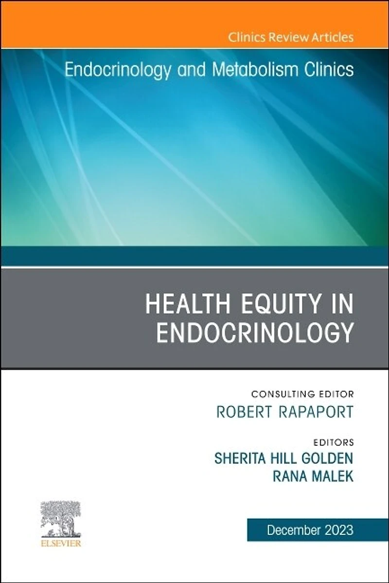 Health Equity in Endocrinology, An Issue of Endocrinology and Metabolism Clinics of North America