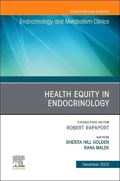Health Equity in Endocrinology, An Issue of Endocrinology and Metabolism Clinics of North America