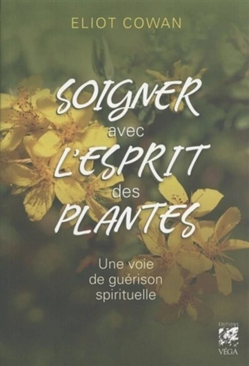 Soigner avec l'esprit des plantes: une voie de guérison spirituelle