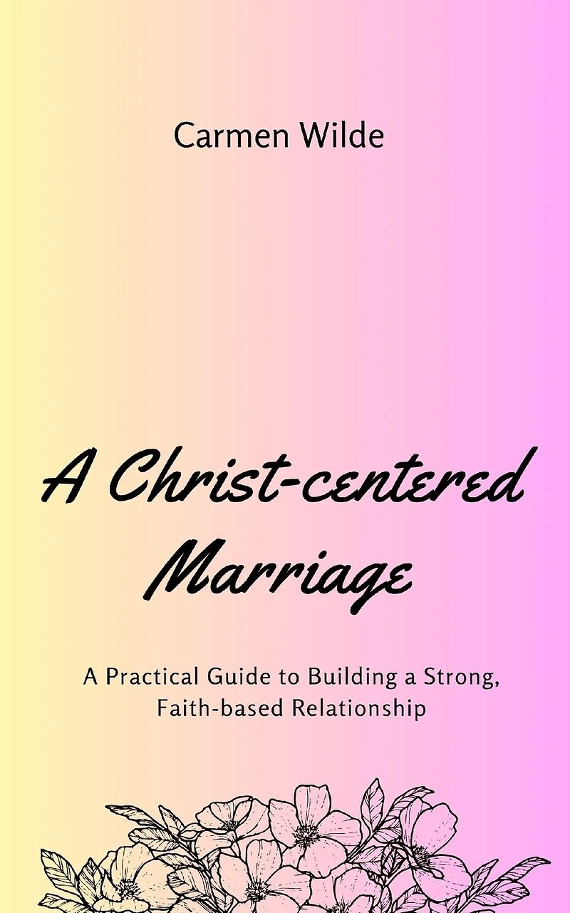 A Christ-centered Marriage: A Practical Guide to Building a Strong