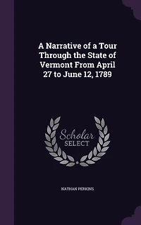 a Narrative of Tour Through the State Vermont From April 27 to June 12, 1789
