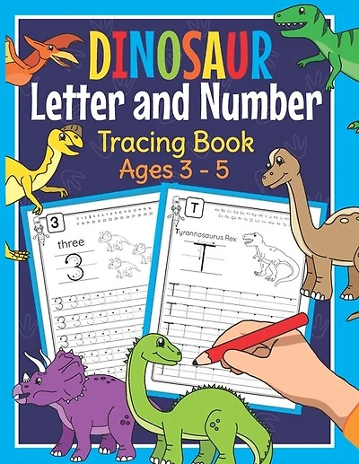 Dinosaur Letter And Number Tracing Book Ages 3 - 5: Dino Practice Workbook For Preschoolers - Trace Letters And Numbers Book For Kindergarten And Pre K