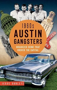 1960s Austin Gangsters: Organized Crime That Rocked the Capital