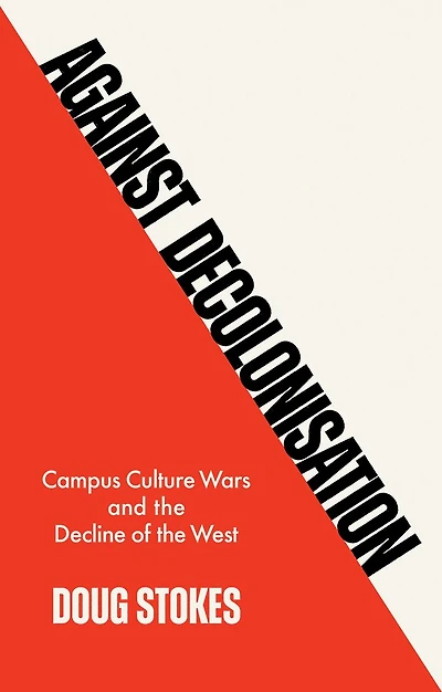 Against Decolonisation: Campus Culture Wars and the Decline of West