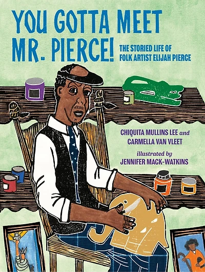 You Gotta Meet Mr. Pierce!: The Storied Life Of Folk Artist Elijah Pierce