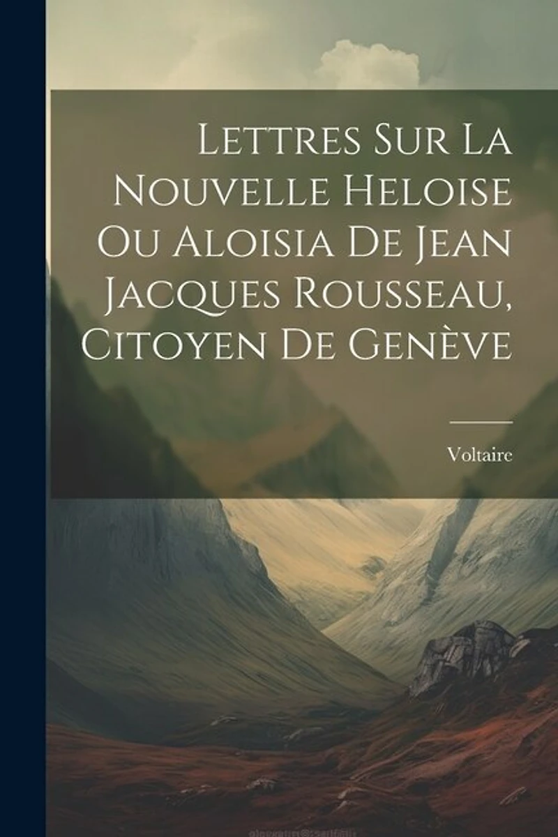 Lettres Sur La Nouvelle Heloise Ou Aloisia De Jean Jacques Rousseau, Citoyen De Genève