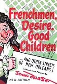 Frenchmen, Desire, Good Children: . and Other Streets of New Orleans!