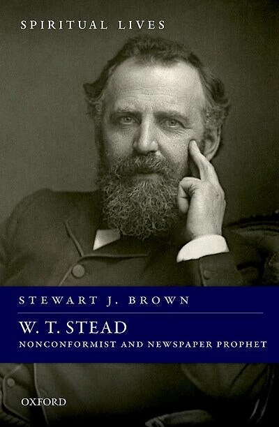 W. T. Stead: Nonconformist And Newspaper Prophet