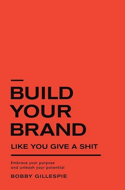 Build Your Brand Like You Give a Shit: Embrace your purpose and unleash your potential