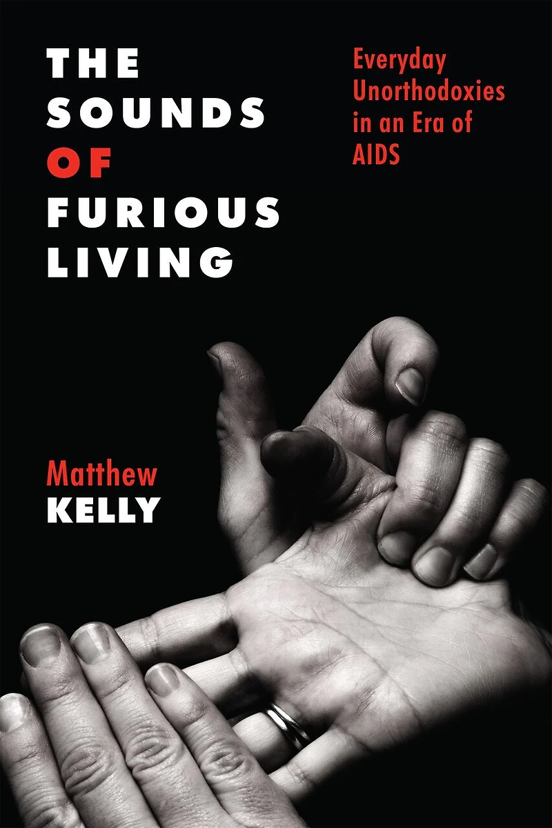 The Sounds of Furious Living: Everyday Unorthodoxies an Era AIDS