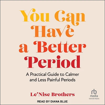 You Can Have A Better Period: Practical Guide to Calmer and Less Painful Periods