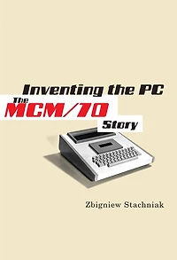 Inventing The PC: MCM/70 Story
