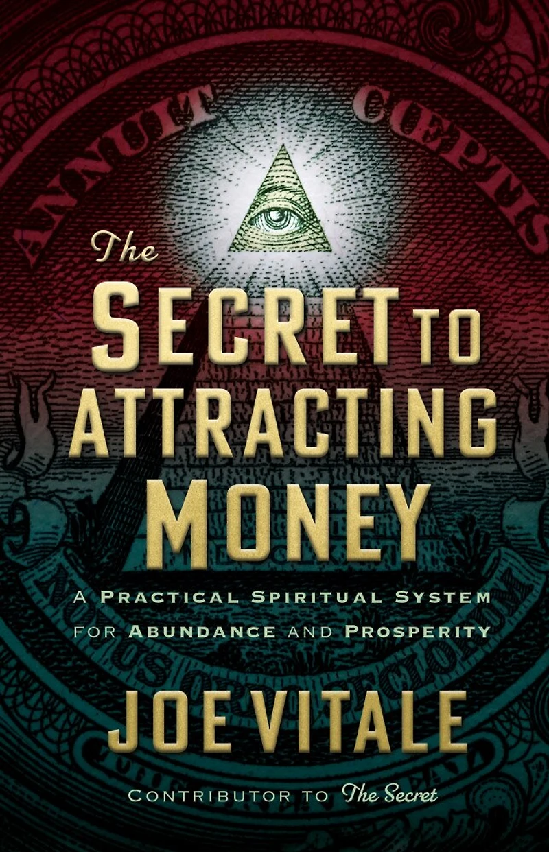 The Secret To Attracting Money: A Practical Spiritual System For Abundance And Prosperity
