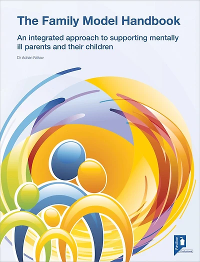 The Family Model Handbook: An Integrated Approach To Supporting Mentally Ill Parents And Their Children