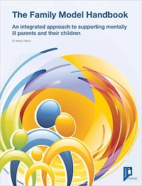 The Family Model Handbook: An Integrated Approach To Supporting Mentally Ill Parents And Their Children