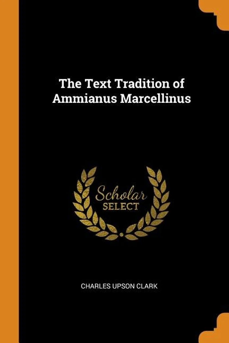 The Text Tradition of Ammianus Marcellinus (Classic Reprint)