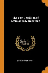 The Text Tradition of Ammianus Marcellinus (Classic Reprint)