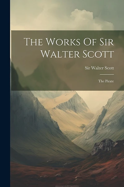 The Works Of Sir Walter Scott: The Pirate