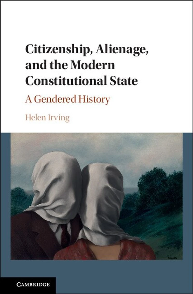 Citizenship, Alienage, and the Modern Constitutional State: A Gendered History