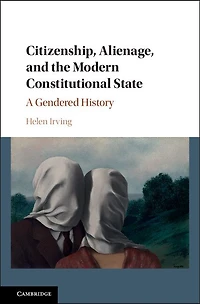 Citizenship, Alienage, and the Modern Constitutional State: A Gendered History