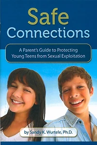 Safe Connections: A Parent's Guide To Protecting Young Teens From Sexual Exploitation