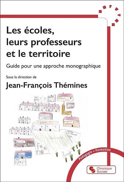 Les écoles, leurs professeurs et le territoire: guide pour une approche monographique