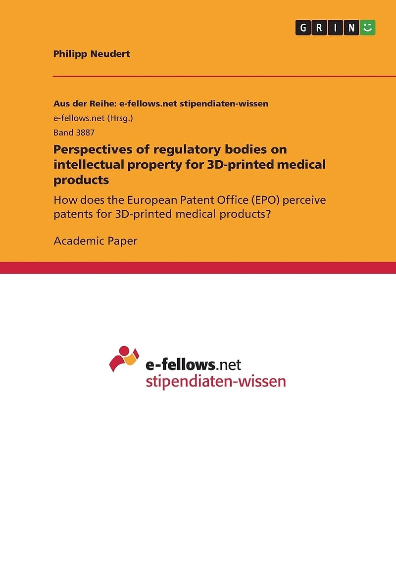Perspectives of regulatory bodies on intellectual property for 3D-printed medical products: How does the European Patent Office (EPO) perceive patents for 3D-printed medical products?