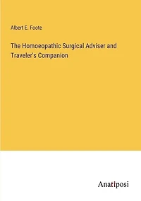 The Homoeopathic Surgical Adviser and Traveler's Companion