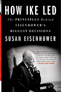 How Ike Led: The Principles Behind Eisenhower's Biggest Decisions