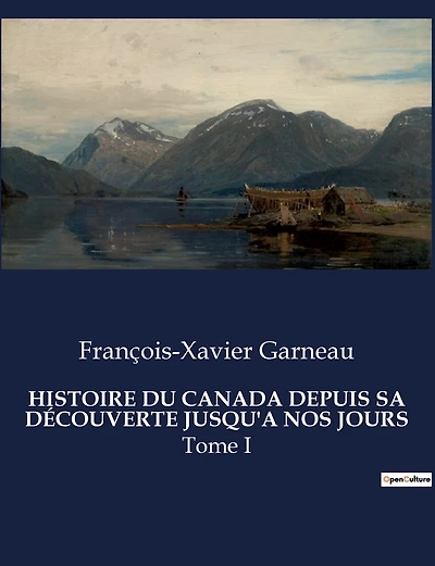 Histoire Du Canada Depuis Sa Découverte Jusqu'a Nos Jours: Tome I