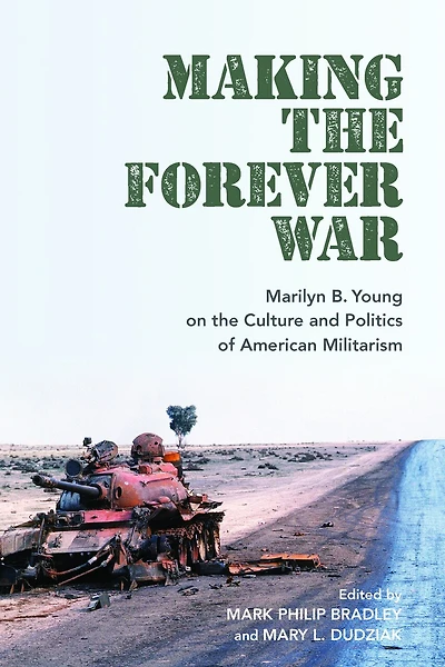 Making the Forever War: Marilyn B. Young on Culture and Politics of American Militarism