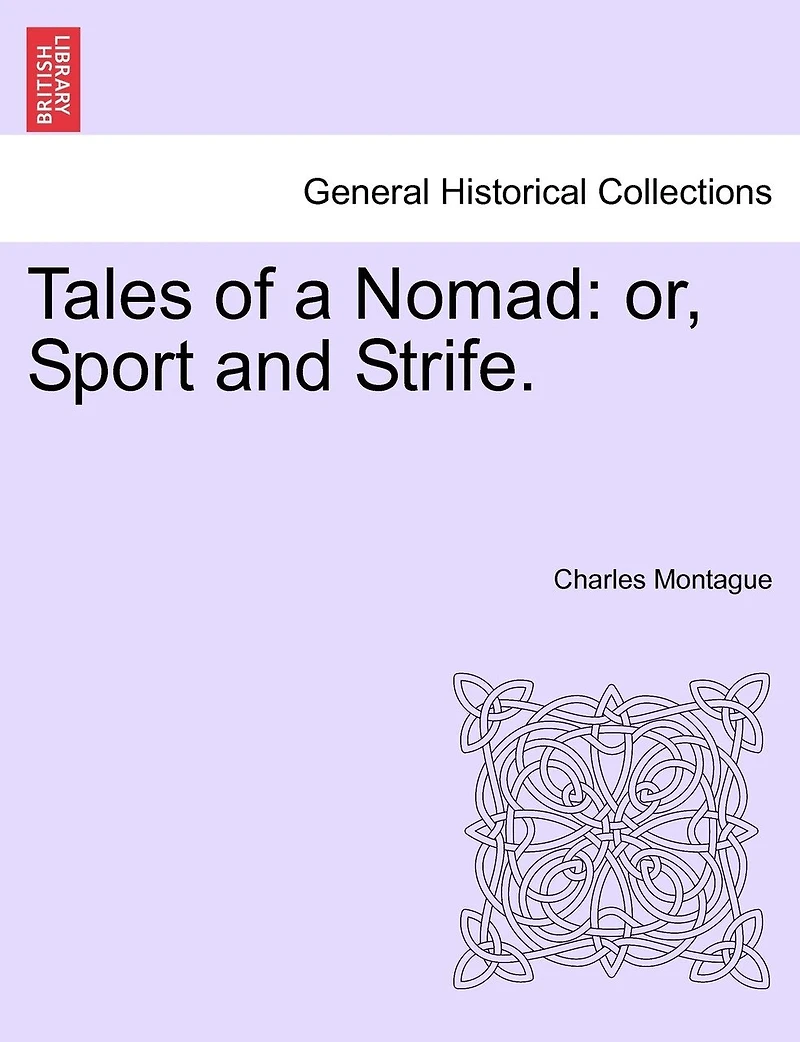 Tales of a Nomad: Or Sport and Strife (Classic Reprint)