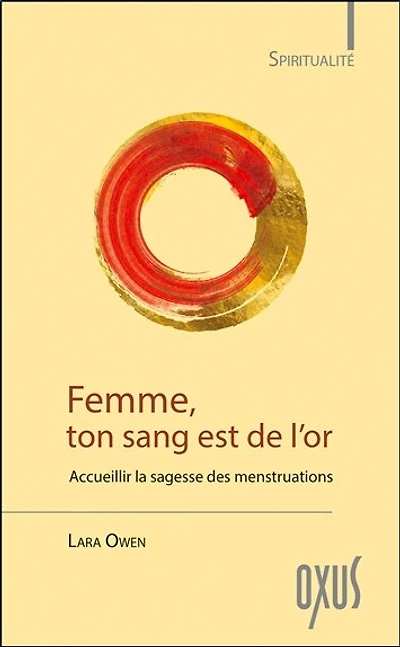 Femme, ton sang est de l'or: accueillir la sagesse des menstruations
