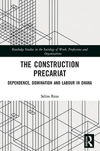 The Construction Precariat: Dependence, Domination and Labour Dhaka