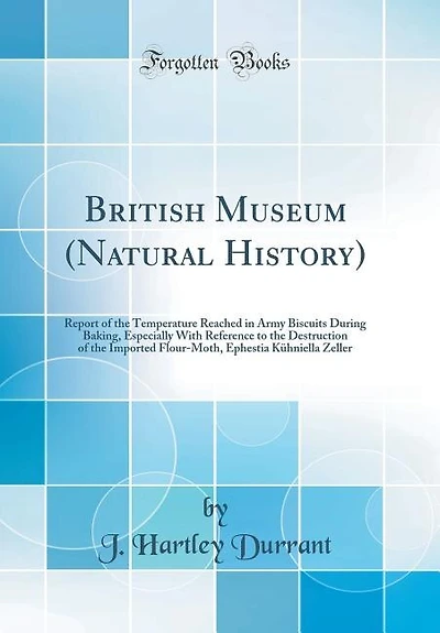 British Museum (Natural History): Report of the Temperature Reached Army Biscuits During Baking, Especially With Reference to