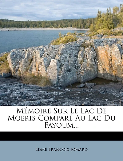 Mémoire Sur Le Lac De Moeris Comparé Au Lac Du Fayoum...